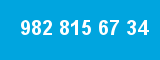 982 815 67 34